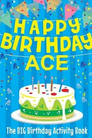 Cover of Happy Birthday Ace - The Big Birthday Activity Book