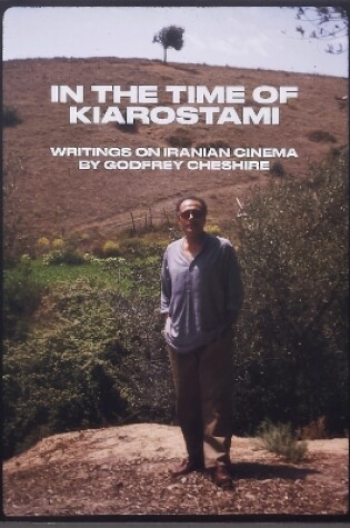 Cover of In the Time of Kiarostami: Writings on Iranian Cinema