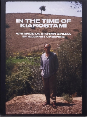 Book cover for In the Time of Kiarostami: Writings on Iranian Cinema