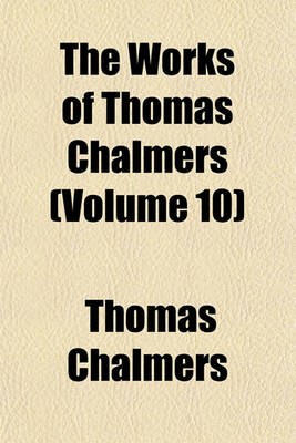 Book cover for The Works of Thomas Chalmers (Volume 10)