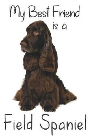 Cover of My best Friend is a Field Spaniel