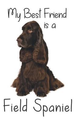 Cover of My best Friend is a Field Spaniel