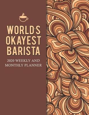 Book cover for World's Okayest Barista 2020 Weekly And Monthly Planner