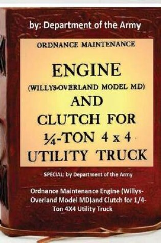 Cover of Ordnance Maintenance Engine (Willys-Overland Model MD)and Clutch for 1/4-Ton 4X4 Utility Truck