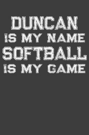 Cover of Duncan Is My Name Softball Is My Game