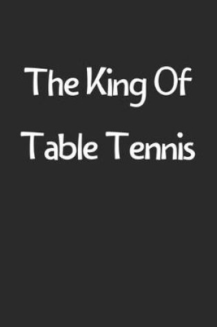 Cover of The King Of Table Tennis