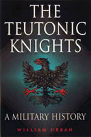 Cover of Teutonic Knights, The: a Military History