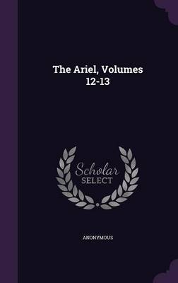 Book cover for The Ariel, Volumes 12-13