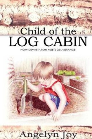 Cover of Child of the Log Cabin