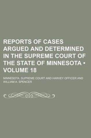 Cover of Reports of Cases Argued and Determined in the Supreme Court of the State of Minnesota (Volume 18)