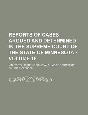 Book cover for Reports of Cases Argued and Determined in the Supreme Court of the State of Minnesota (Volume 18)