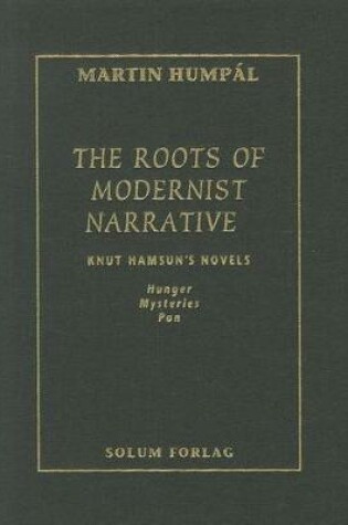 Cover of The the Roots of Modernist Narrative