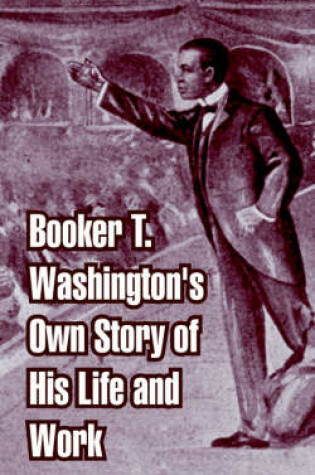 Cover of Booker T. Washington's Own Story of His Life and Work