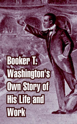 Book cover for Booker T. Washington's Own Story of His Life and Work