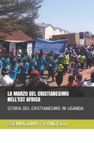 Cover of La Marzo del Cristianesimo Nell'est Africa