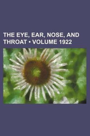 Cover of The Eye, Ear, Nose, and Throat (Volume 1922)