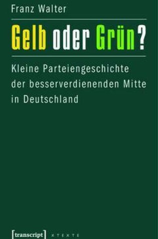 Cover of Gelb Oder Grun?: Kleine Parteiengeschichte Der Besserverdienenden Mitte in Deutschland