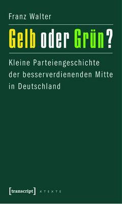 Book cover for Gelb Oder Grun?: Kleine Parteiengeschichte Der Besserverdienenden Mitte in Deutschland