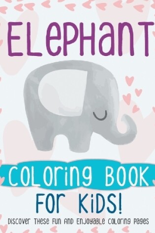 Cover of Elephant Coloring Book For Kids!