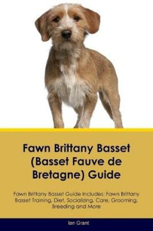 Cover of Fawn Brittany Basset (Basset Fauve de Bretagne) Guide Fawn Brittany Basset Guide Includes