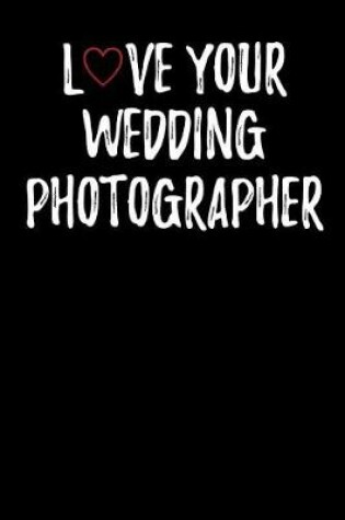 Cover of Love Your Wedding Photographer