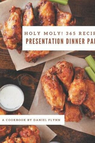 Cover of Holy Moly! 365 Presentation Dinner Party Recipes