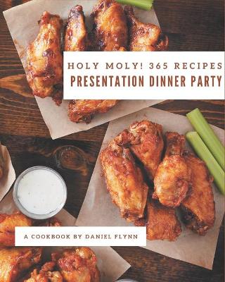 Cover of Holy Moly! 365 Presentation Dinner Party Recipes