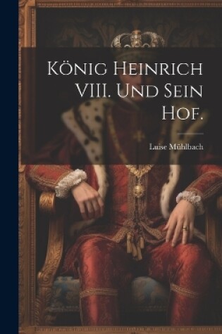 Cover of König Heinrich VIII. und sein Hof.