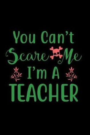 Cover of You Can't Scare Me I'm a Teacher