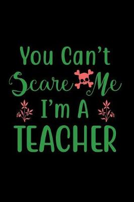 Book cover for You Can't Scare Me I'm a Teacher