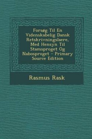 Cover of Forsog Til En Videnskabelig Dansk Retskrivningslaere, Med Hensyn Til Stamsproget Og Nabosproget