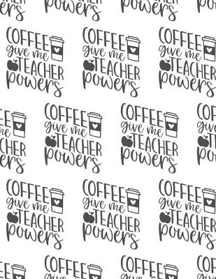 Book cover for Coffee Give Me Teacher Powers Composition Notebook - Large Ruled Notebook - 8.5x11 Lined Notebook (Softcover Journal / Notebook / Diary)