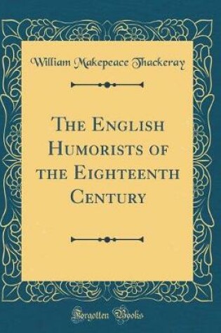 Cover of The English Humorists of the Eighteenth Century (Classic Reprint)