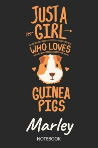 Cover of Just A Girl Who Loves Guinea Pigs - Marley - Notebook