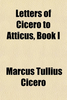 Book cover for Letters of Cicero to Atticus, Book I