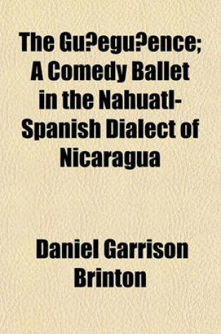 Cover of The Gu Egu Ence; A Comedy Ballet in the Nahuatl-Spanish Dialect of Nicaragua