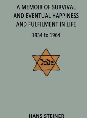 Book cover for A Memoir of Survival and Eventual Happiness and Fulfilment in Life 1934 to 1964