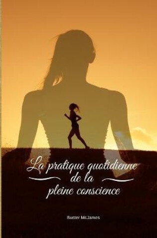 Cover of La pratique quotidienne de la pleine conscience