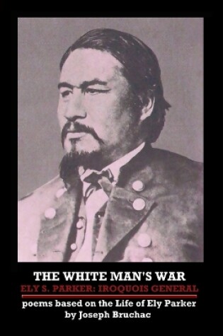 Cover of THE White Man's War Ely S. Parker: Iroquois General