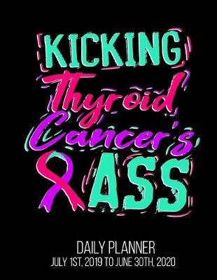 Book cover for Kicking Thyroid Cancer's Ass Daily Planner July 1st, 2019 To June 30th, 2020