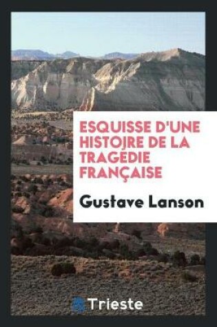 Cover of Esquisse d'Une Histoire de la Tragédie Française