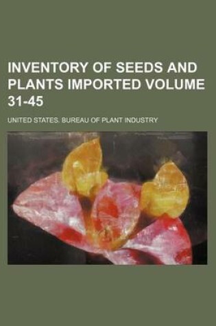 Cover of Inventory of Seeds and Plants Imported Volume 31-45