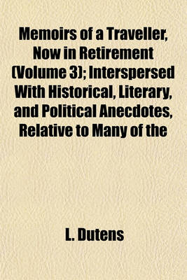 Book cover for Memoirs of a Traveller, Now in Retirement (Volume 3); Interspersed with Historical, Literary, and Political Anecdotes, Relative to Many of the