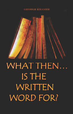 Book cover for What Then... Is the Written Word For?