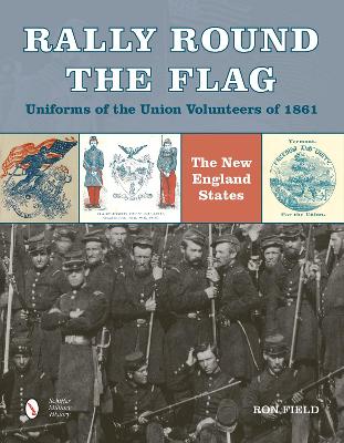 Book cover for Rally Round the Flag: Uniforms of the Union Volunteers of 1861