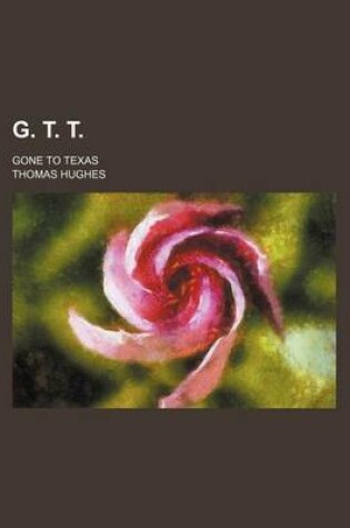 Cover of G. T. T.; Gone to Texas