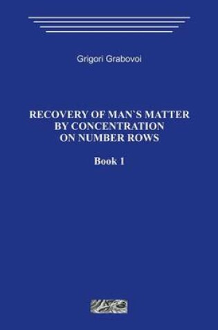 Cover of Recovery of Man`s Matter by Concentration on Number Rows. Book 1.