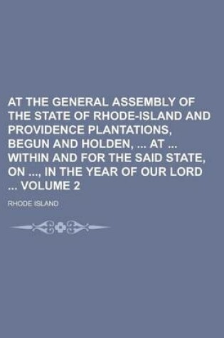 Cover of At the General Assembly of the State of Rhode-Island and Providence Plantations, Begun and Holden, at Within and for the Said State, On, in the Year O