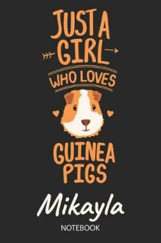 Cover of Just A Girl Who Loves Guinea Pigs - Mikayla - Notebook