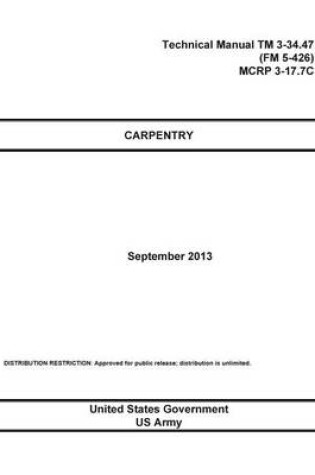 Cover of Technical Manual TM 3-34.47 (FM 5-426) MCRP 3-17.7C Carpentry September 2013